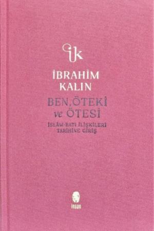 Ben, Öteki ve Ötesi (Bez Ciltli) İslam-Batı İlişkileri Tarihine Giriş