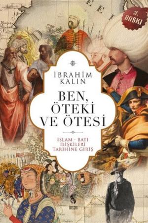 Ben, Öteki ve Ötesi İslam-Batı İlişkileri Tarihine Giriş