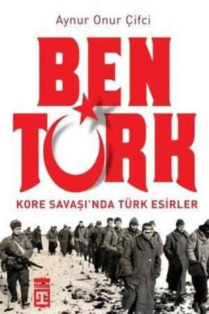 Ben Türk Kore Savaşı'nda Türk Esirler