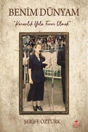 Benim Dünyam Karanlık Yola Fener Olmak