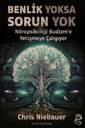 Benlik Yoksa Sorun Yok / Nöropsikoloji Budizm'e Yetişmeye Çalışıyor