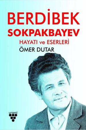 Berdibek Sokpakbayev Hayatı ve Eserleri