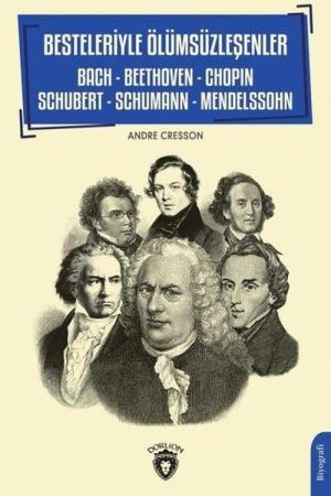 Besteleriyle Ölümsüzleşenler Bach - Beethoven - Chopin - Schubert - Schumann - Mendelssohn