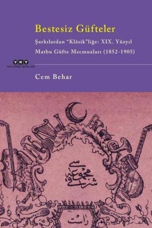 Bestesiz Güfteler - Şarkılardan “Klasik”liğe: XIX. Yüzyıl Matbu Güfte Mecmuaları (1852-1905)