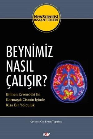 Beynimiz Nasıl Çalışır? Bilinen Evrendeki En Karmaşık Cismin İçinde Kısa Bir Yolculuk