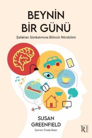 Beynin Bir Günü Şafaktan Günbatımına Bilincin Nörobilimi