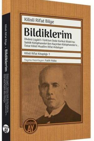 Bildiklerim: Dîvanü Lügati’t-Türk'ten Dede Korkut Kitabı’na; Satılık Kütüphaneler'den Kaçırılan Kütüphaneler'e… Üstat Kilisli Muallim Rifat Anlatıyor