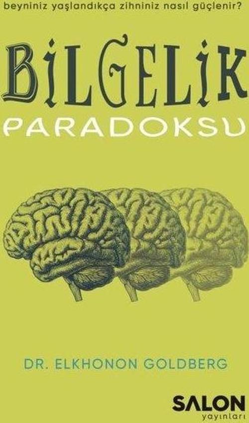 Bilgelik Paradoksu Beyniniz Yaşlandıkça Zihniniz Nasıl Güçlenir?