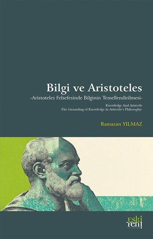 Bilgi ve Aristoteles Aristoteles Felsefesinde Bilginin Temellendirilmesi