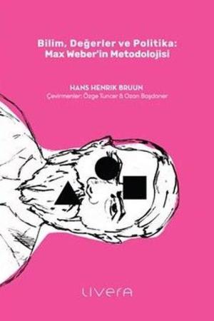 Bilim, Değerler ve Politika: Max Weber'in Metodolojisi