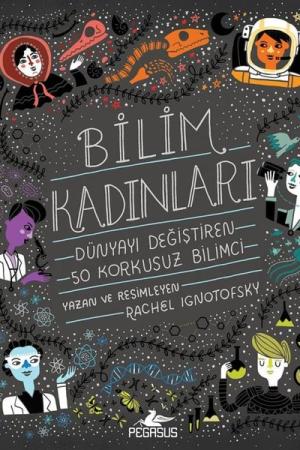 Bilim Kadınları: Dünyayı Değiştiren 50 Korkusuz Bilimci (Ciltli)