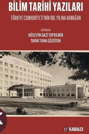 Bilim Tarihi Yazıları Türkiye Cumhuriyeti'nin 100. Yılına Armağan