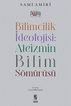 Bilimcilik İdeolojisi : Ateizmin Bilim Sömürüsü