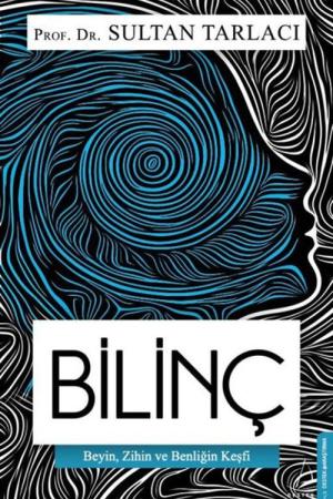 Bilinç Beyin, Zihin ve Benliğin Keşfi