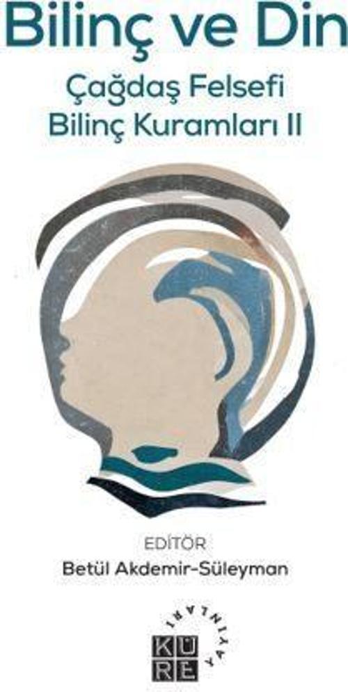 Bilinç ve Din / Çağdaş Felsefi Bilinç Kuramları II
