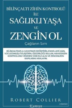 Bilinçaltı Zihin Kontrolü İle Sağlıklı Yaşa ve Zengin Ol Çağların Sırrı