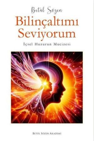 Bilinçaltımı Seviyorum İçsel Huzurun Mucizesi