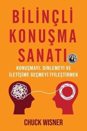 Bilinçli Konuşma Sanatı Konuşmayı, Dinlemeyi ve İletişime Geçmeyi İyileştirmek