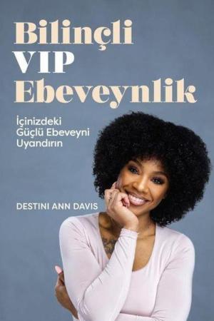 Bilinçli VIP Ebeveynlik İçinizdeki Güçlü Ebeveyni Uyandırın