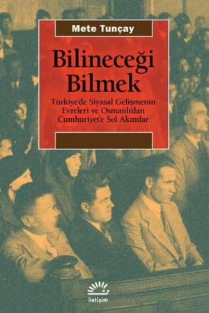 Bilineceği Bilmek Türkiye'de Siyasal Gelişmenin Evreleri ve Osmanlı'dan Cumhuriyet'e Sol Akımlar