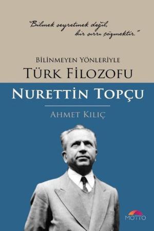 Bilinmeyen Yönleriyle Türk Filozofu Nurettin Topçu