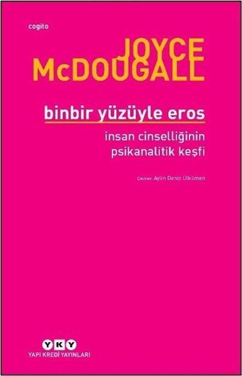 Binbir Yüzüyle Eros İnsan Cinselliğinin Psikanalitik Keşfi