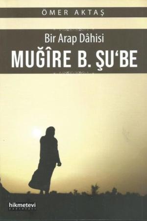 Bir Arap Dahisi Muğire B. Şu‘be