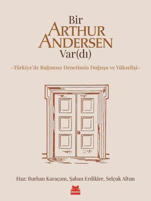 Bir Arthur Andersen Var(dı) Türkiye'de Bağımsız Denetimin Doğuşu ve Yükselişi
