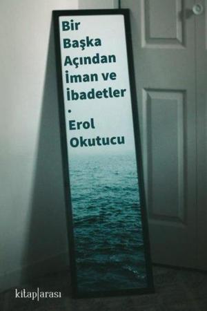 Bir Başka Açıdan İman ve İbadetler