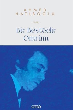 Bir Bestedir Ömrüm Türk Musikisine Vakfedilmiş Bir Hayatın Hikayesi