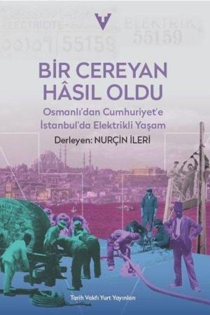 Bir Cereyan Hasil Oldu / Osmanli'dan Cumhuriyet'e İstanbul'da Elektrikli Yaşam