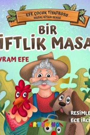 Bir Çiftlik Masalı / Efe Çocuk Tiyatrosu Masal Kitabı Serisi