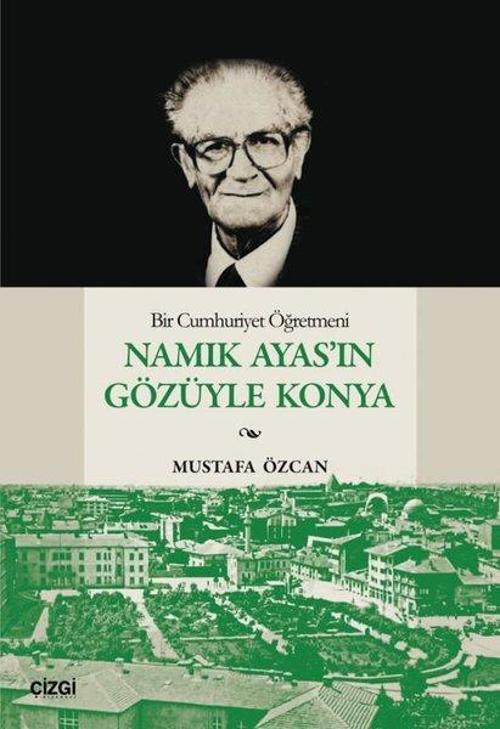 Bir Cumhuriyet Öğretmeni Namık Ayas’ın Gözüyle Konya