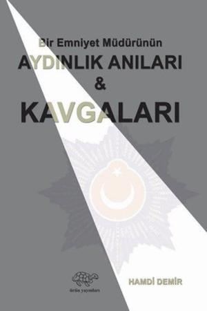 Bir Emniyet Müdürünün Aydınlık Anıları ve Kavgaları