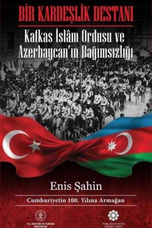 Bir Kardeşlik Destanı Kafkas İslam Ordusu ve Azerbaycan'ın Bağımsızlığı