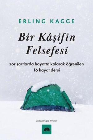 Bir Kaşifin Felsefesi / Zor Şartlarda Hayatta Kalarak Öğrenilen 16 Hayat Dersi