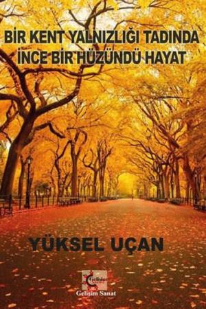 Bir Kent Yalnızlığı Tadında İnce Bir Hüzündü Hayat
