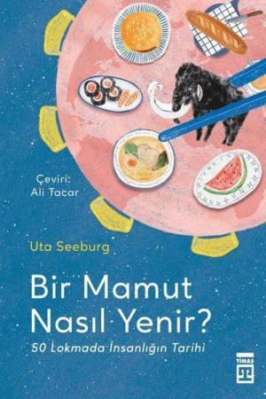 Bir Mamut Nasıl Yenir? 50 Lokmada İnsanlığın Tarihi