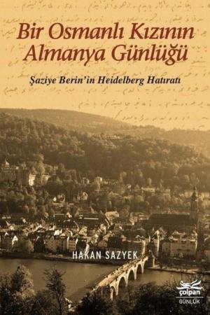 Bir Osmanlı Kızının Almanya Günlüğü Şaziye Berin'in Heidelberg Hatıratı