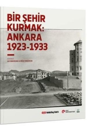 Bir Şehir Kurmak: Ankara 1923-1933