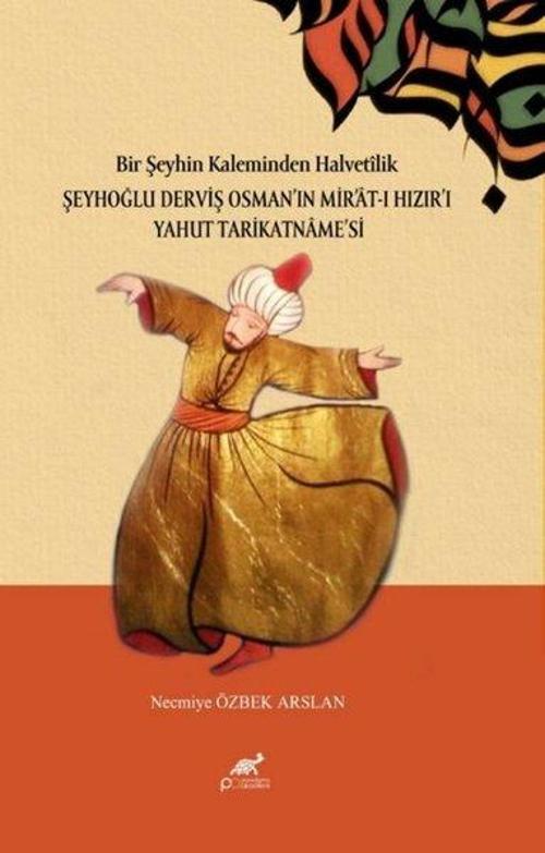 Bir Şeyhin Kaleminden Halvetîlik: Şeyhoğlu Derviş Osman Osman’in Mir Mir’at -ı Hizir Hizir’i Yahut Tarikatname Tarikatname’si