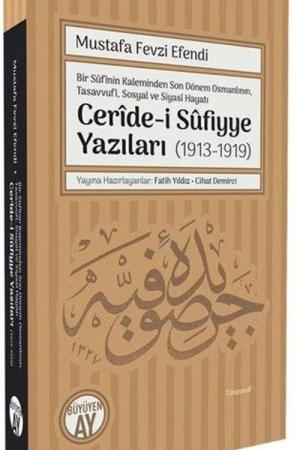 Bir Sûfînin Kaleminden Son Dönem Osmanlının, Tasavvufî, Sosyal ve Siyasî Hayatı Cerîde-i Sûfiyye Yazıları (1913-1919)