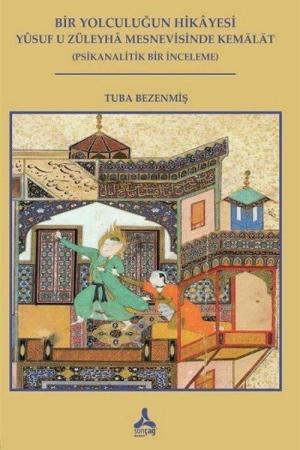 Bir Yolculuğun Hikayesi - Yusuf U Züleyha Mesnevisinde Kemalat