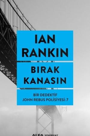 Bırak Kanasın - Bir Dedektif John Rebus Polisiyesi 7