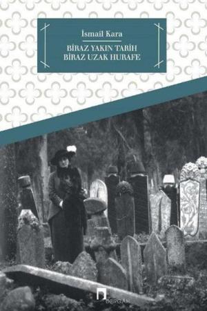 Biraz Yakın Tarih Biraz Uzak Hurafe