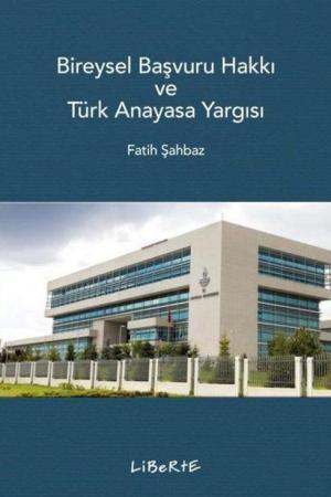 Bireysel Başvuru Hakkı ve Türk Anayasa Yargısı