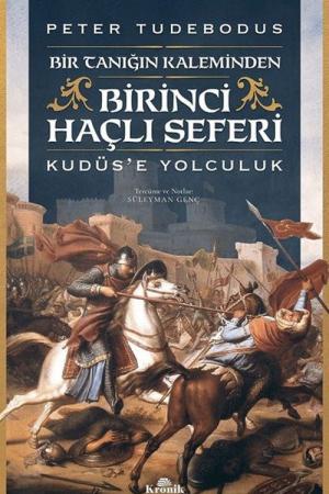 Birinci Haçlı Seferi Bir Tanığın Kaleminden Kudüs'e Yolculuk
