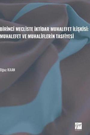 Birinci Mecliste İktidar Muhalefet İlişkisi: Muhalefet ve Muhaliflerin Tasfiyesi