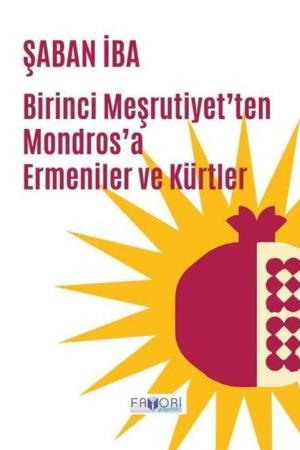 Birinci Meşrutiyet'ten Mondros'a Ermeniler ve Kürtler