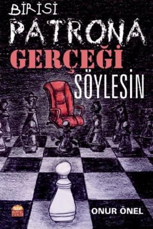 Birisi Patrona Gerçeği Söylesin